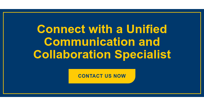 Connect with a Unified Communication and Collaboration Specialist Contact Us Now