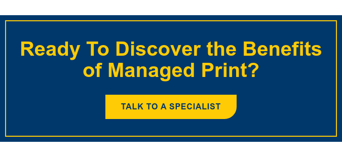 Ready To Discover the Benefits of Managed Print? Talk to a Specialist