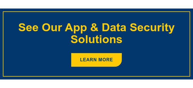 See Our App & Data Security Solutions Learn More