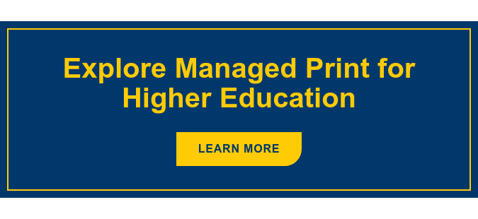 Explore Managed Print for Higher Education Learn More