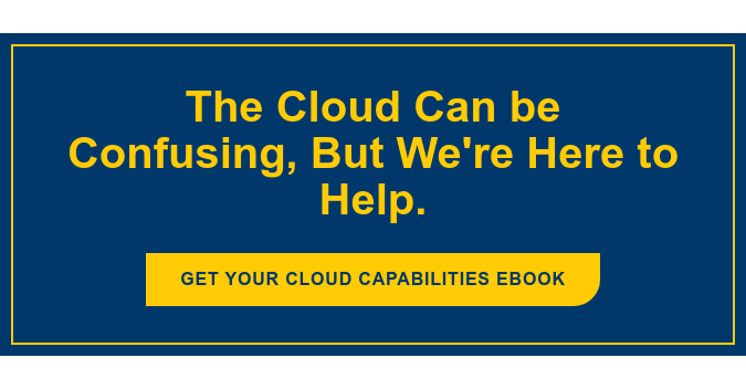 The Cloud Can be Confusing, But We're Here to Help. Get Your Cloud Capabilities eBook