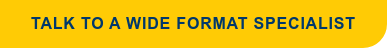 Talk to a Wide Format Specialist