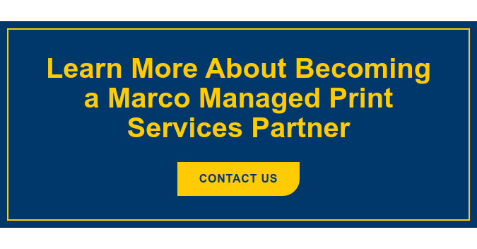 Learn More About Becoming a Marco Managed Print Services Partner Contact Us