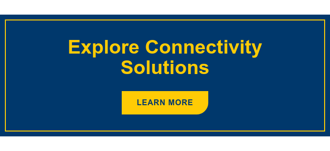 Explore Connectivity Solutions Learn More