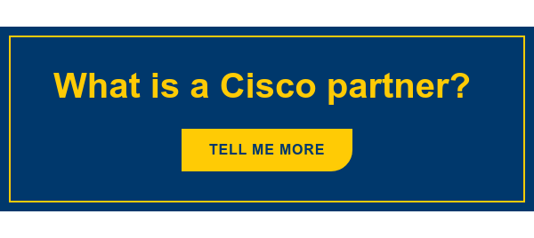 What is a Cisco partner?&nbsp; Tell Me more