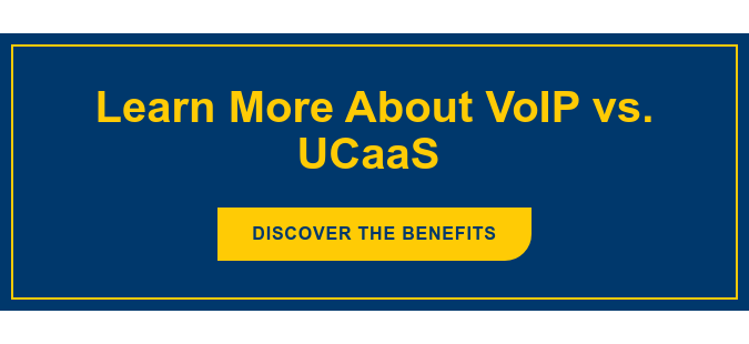 Learn More About VoIP vs. UCaaS Discover the Benefits