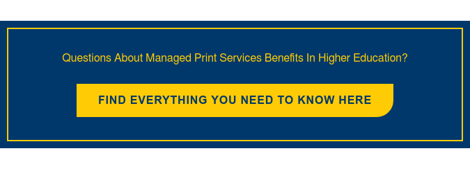 Questions About Managed Print Services Benefits In Higher Education? Find everything you need to know here