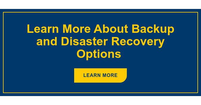 Learn More About Backup and Disaster Recovery Options Learn More