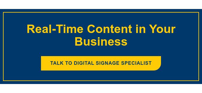 Real-Time Content in Your Business Talk to Digital Signage Specialist
