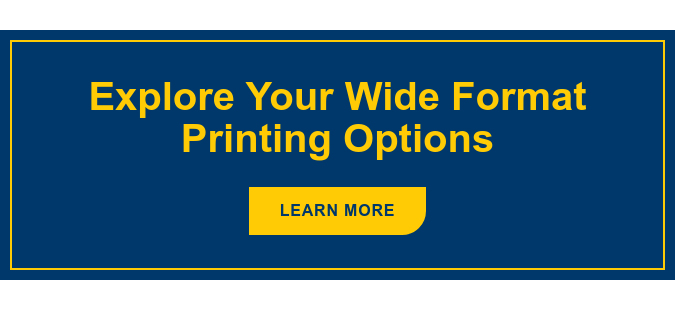 Explore Your Wide Format Printing Options Learn More