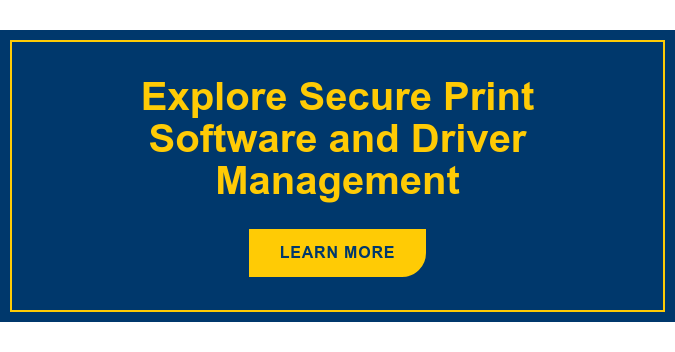 Explore Secure Print Software and Driver Management Learn More
