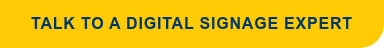 Talk to a Digital Signage Expert
