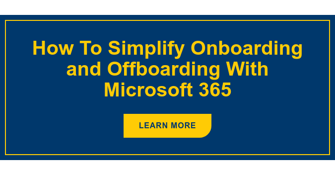 How To Simplify Onboarding and Offboarding With Microsoft 365 Learn More