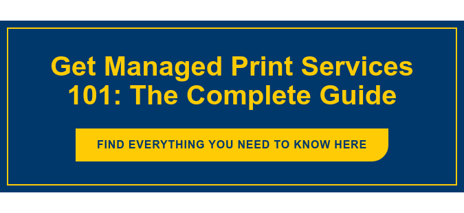 Get Managed Print Services 101: The Complete Guide Find everything you need to know here