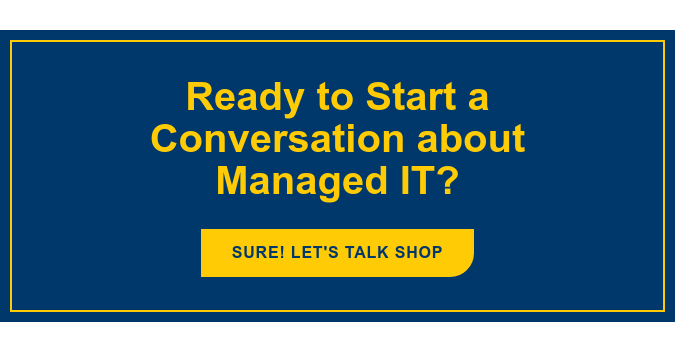 Ready to Start a Conversation about Managed IT? Sure! Let's Talk Shop