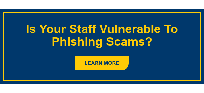 Is Your Staff Vulnerable To Phishing Scams? Learn More