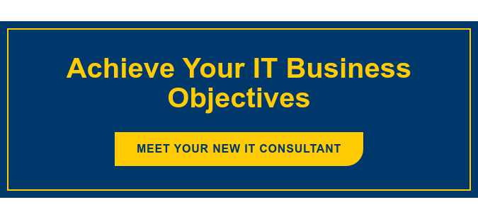 Achieve Your IT Business Objectives Meet Your New IT Consultant
