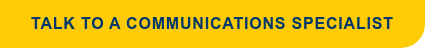 Talk to a Communications Specialist