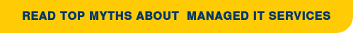 Read Top Myths About &nbsp;Managed IT Services